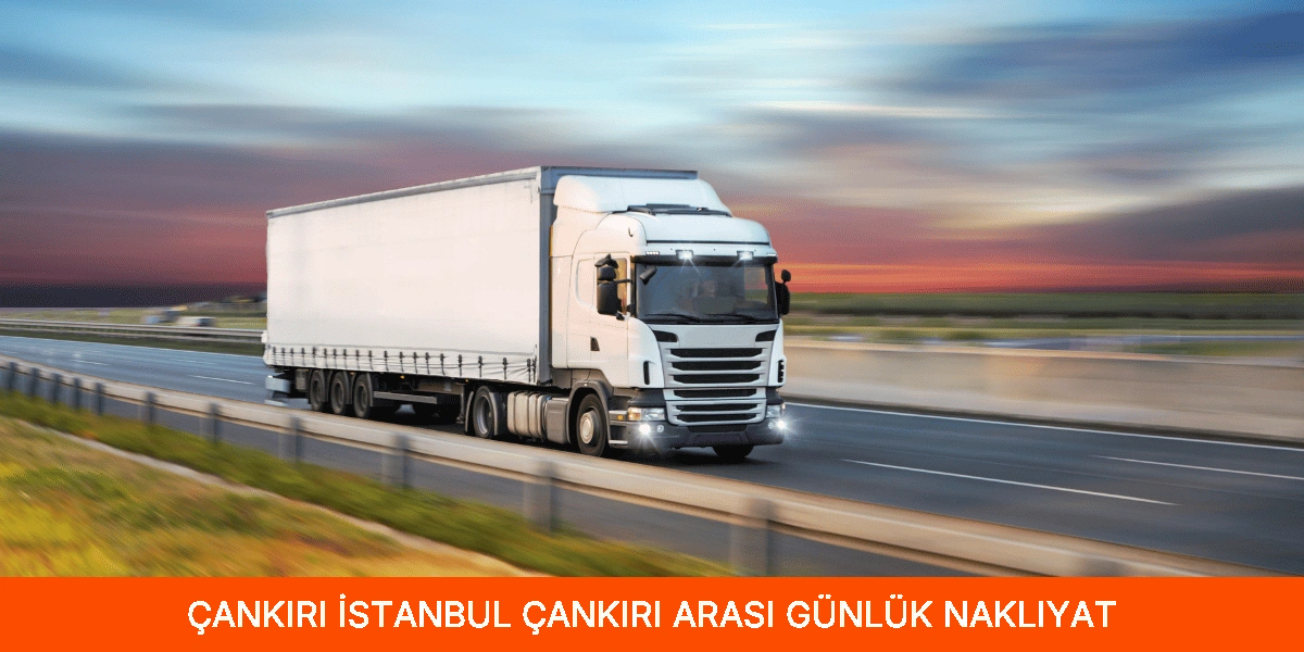 İstanbul Çankırı Arası Günlük Nakliyat